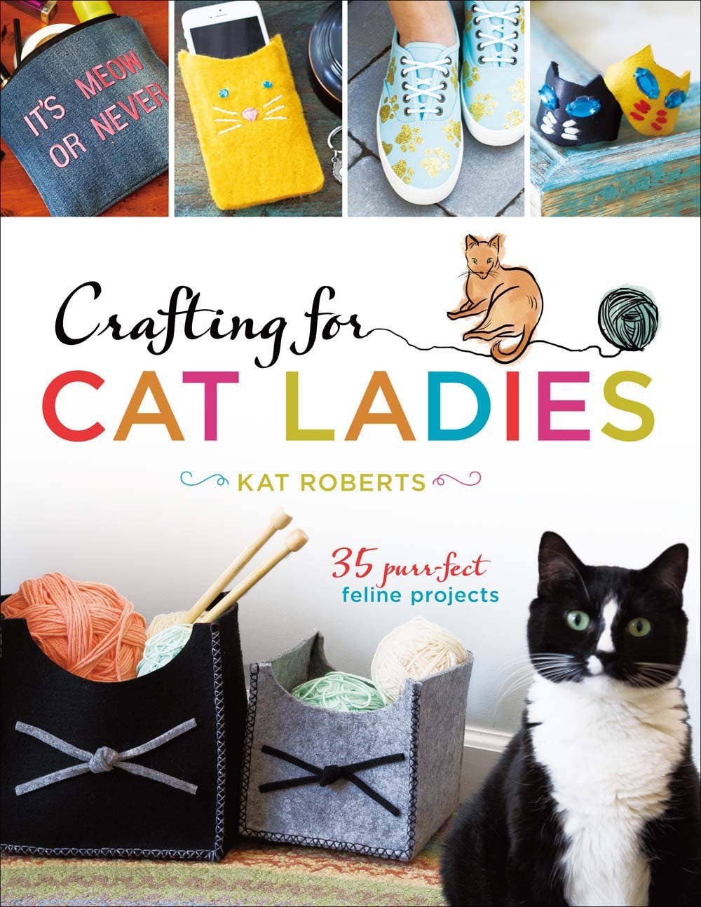 Crafting for Cat Ladies: 35 Purr-fect Feline Projects