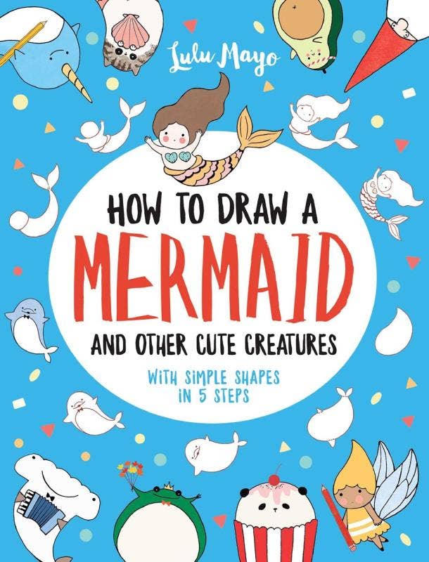 How to Draw a Mermaid and Other Cute Creatures