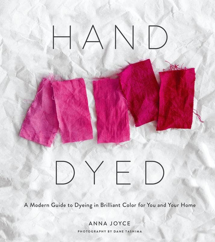 Hand Dyed: A Modern Guide to Dyeing in Brilliant Color