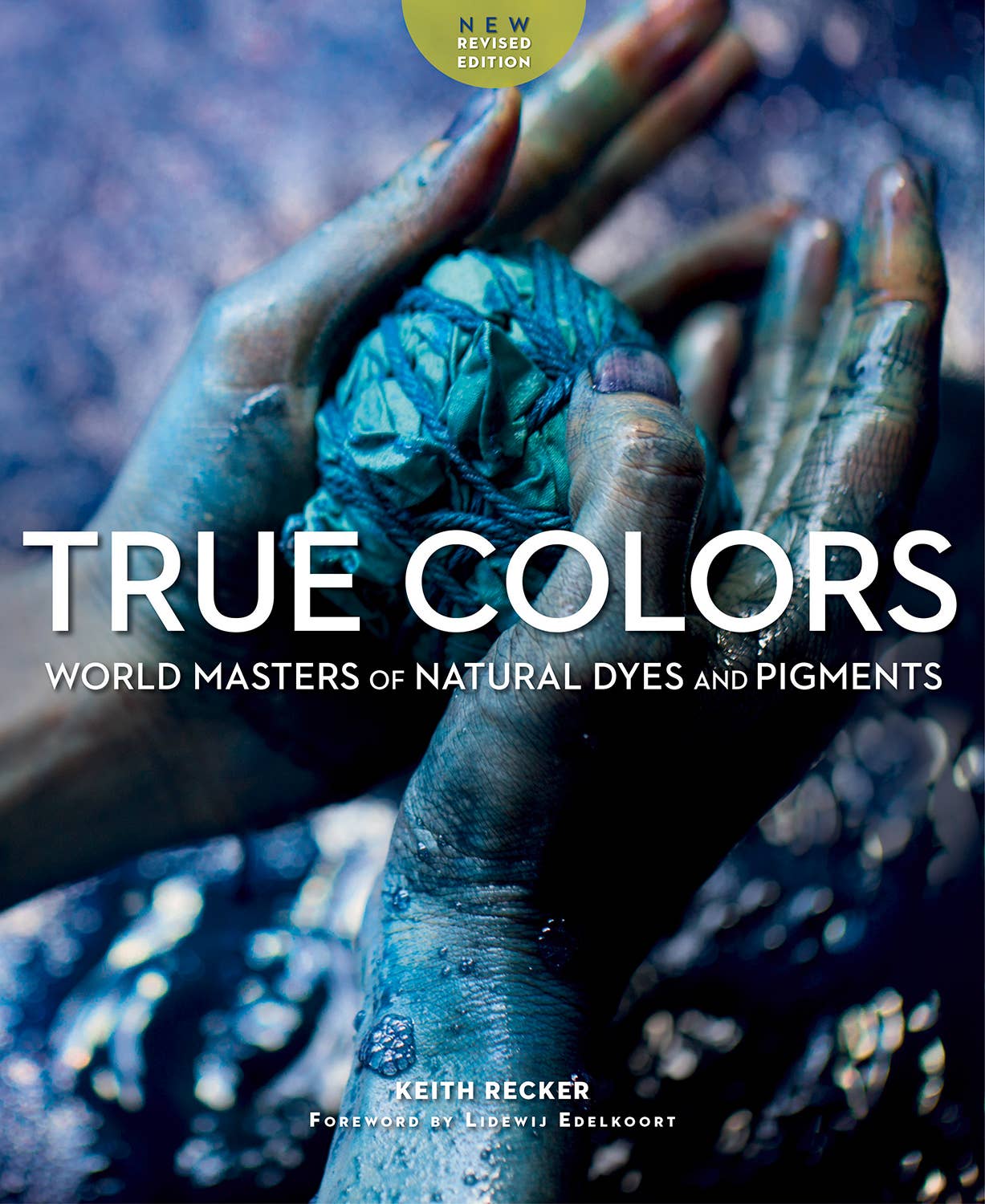 True Colors: World Masters of Natural Dyes and Pigments 2e
