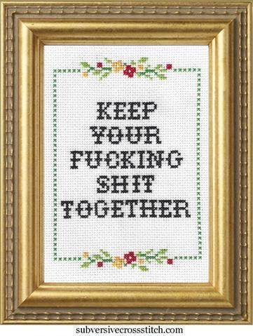 Subversive Cross Stitch - Keep Your F*cking Shit Together
